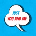 Comic speech bubble with phrase just you and me Royalty Free Stock Photo