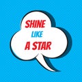 Comic speech bubble with phrase shine like a star Royalty Free Stock Photo