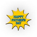 Comics lettering Happy Father s Day on speech bubble. Retro Fathers day greeting card in Pop Art style. Vector template