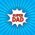 Comics lettering Super Dad on bright blue background. Retro Fathers day greeting card in Pop Art style. Easy to edit vector