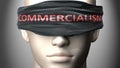 Commercialism can make us blind - pictured as word Commercialism on a blindfold to symbolize that it can cloud perception, 3d Royalty Free Stock Photo