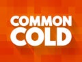 Common Cold is a viral infection of your nose and throat, upper respiratory tract, text concept background