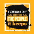 A company as good as the people it keeps. Business concept poster for wall and inspiration