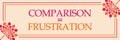 Comparison Equals Frustration Pink Orange Floral Horizontal