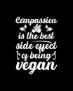 Compassion is the best side effect of being vegan. Hand drawn typography poster design