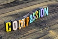 Compassion empathy listening tolerance patience understanding love help support