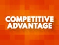 Competitive Advantage - attribute that allows an organization to outperform its competitors, text concept for presentations and