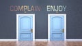 Complain and enjoy as a choice - pictured as words Complain, enjoy on doors to show that Complain and enjoy are opposite options