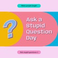 Composite of ask a stupid question day text over question mark on pattern background