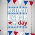 Composite image of poster of celebrate labor day text Royalty Free Stock Photo