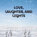 Composite of love laughter and lights text over winter scenery