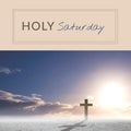 Composite of silhouette cross on land against bright sun and holy saturday text, copy space