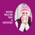Composite of winter welcome vibes and festivities text over caucasian woman in wam winter clothes