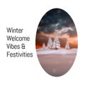 Composite of winter welcome vibes and festivities text over winter scenery
