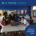 Composition of be a techie today and world techies day text over diverse schoolchildren and teacher