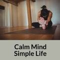 Composition of calm mind simple life text over caucasian woman exercising, stretching