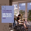 Composition of celebrate international human rights day text over woman sitting in wheelchair