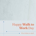 Composition of happy walk to work day text and copy space on gray background