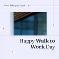 Composition of happy walk to work day text and copy space over blurred windows