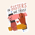 Composition of multinational female holding hands with inscription In sisters we trust vector flat illustration