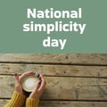 Composition of national simplicity day text over hands of caucasian woman holding tea cup