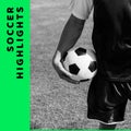 Composition of soccer highlights text over black and white mid section of footballer with ball