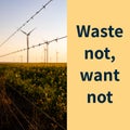 Composition of waste not, want not text over wind turbines in field