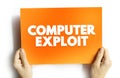 Computer Exploit is a type of malware that takes advantage of vulnerabilities, which cybercriminals use to gain illicit access to