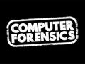 Computer forensics - branch of digital forensic science pertaining to evidence found in computers and digital storage media, text Royalty Free Stock Photo