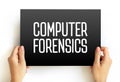 Computer Forensics - branch of digital forensic science pertaining to evidence found in computers and digital storage media, text