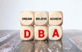 Concept image of Business Acronym DBA as Dream Believe Achieve