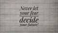 Concept Inspiration quote Never let your fear decide your future