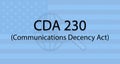 Concept showing of CDA section 230 or Communications Decency Act with US flag as background.