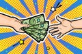 Concept of wealth. Human hand give dollar money to another hand in pop art style.