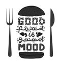 Conceptual art of burger. Quotes `good food is good mood`. Vector illustration of lettering phrase. Calligraphy poster