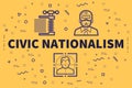 Conceptual business illustration with the words civic nationalism