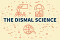 Conceptual business illustration with the words the dismal science