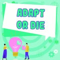 Conceptual caption Adapt Or Die. Business approach Be flexible to changes to continue operating your business
