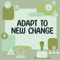 Conceptual caption Adapt To New Change. Business approach Get Used to Latest Mindset and Behavior Innovation