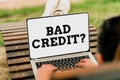 Inspiration showing sign Bad Credit Question. Business concept a bad credit score due to nonpayment of loans Voice And