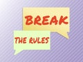 Conceptual caption Break The RulesTo do something against formal rules and restrictions. Business idea To do something