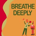 Text sign showing Breathe Deeply. Business overview to take a large breath of air into your lungs To pause Manstanding Royalty Free Stock Photo
