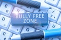 Conceptual caption Bully Free Zone. Word for Be respectful to other bullying is not allowed here