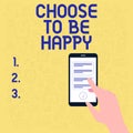 Conceptual caption Choose To Be Happy. Concept meaning Decide being in a good mood smiley cheerful glad enjoy