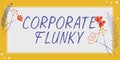Text caption presenting Corporate Flunky. Concept meaning investigating competitors to gain a business advantage Frame