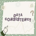 Hand writing sign Data Consistency. Word Written on data values are the same for all instances of application