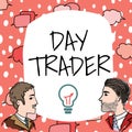 Conceptual caption Day Trader. Concept meaning A person that buy and sell financial instrument within the day Team