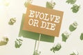 Conceptual caption Evolve Or Die. Business approach Necessity of change grow adapt to continue living Survival