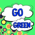 Conceptual caption Go Green. Business overview making more environmentally friendly decisions as reduce recycle