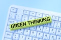 Handwriting text Green Thinking. Business overview Taking ction to make environmental responsibility a reality Typing